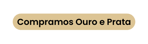 Compramos Ouro e Prata